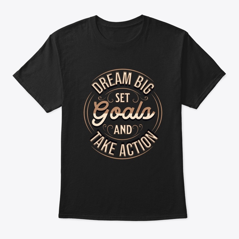 Dream Big, Set Goals & Take Action Merch