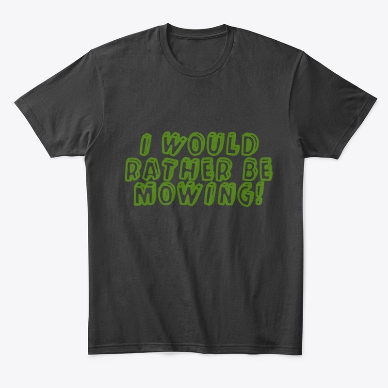 I Would Rather Be Mowing!
