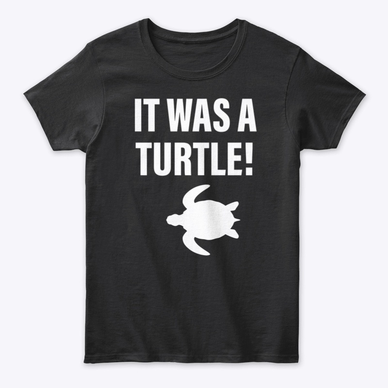 It Was A Turtle!