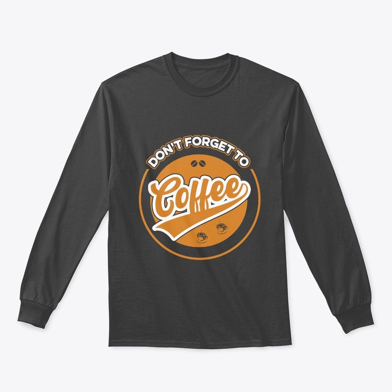 Do not Forget to Coffee T Shirt Design