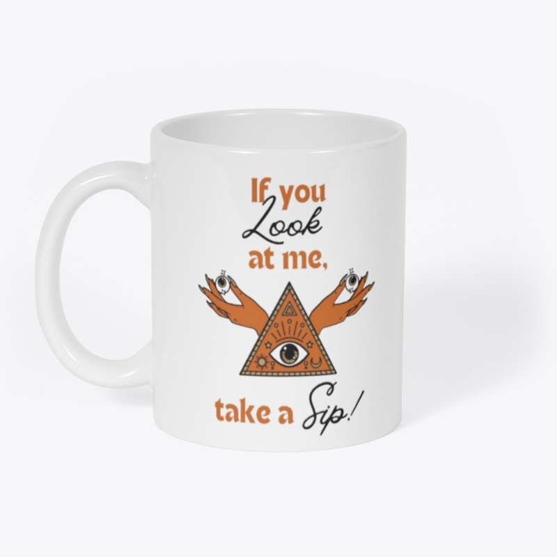  If You Look at Me Take a Sip