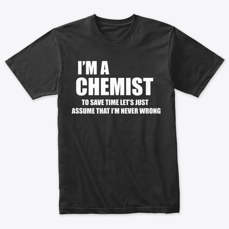 Chemistry Gifts Funny Chemist T Shirt