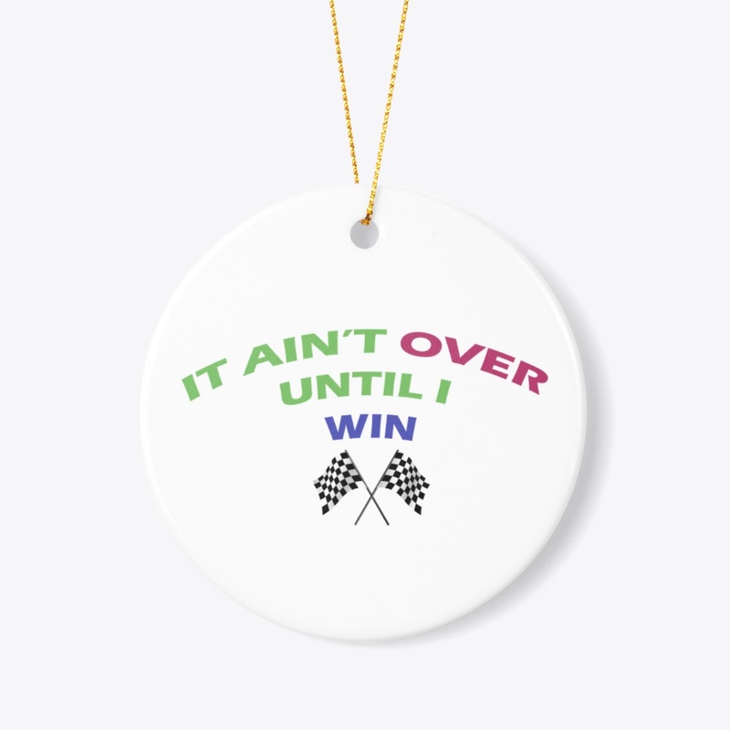 Ain't over until I win