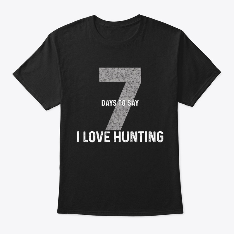 Seven Days To Say "I Love Hunting"
