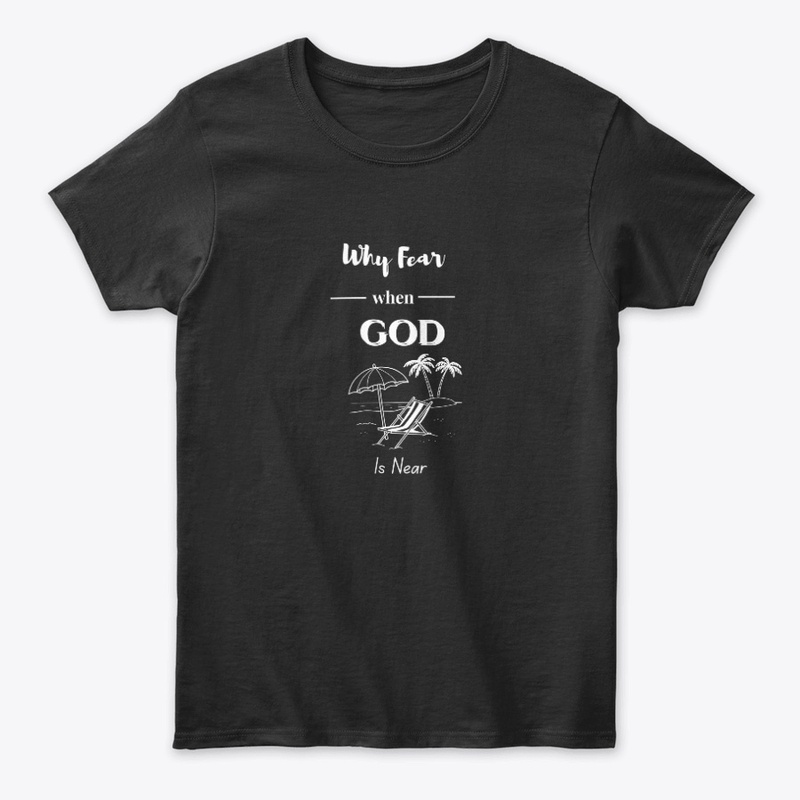 Why Fear God Is Near T-Shirt