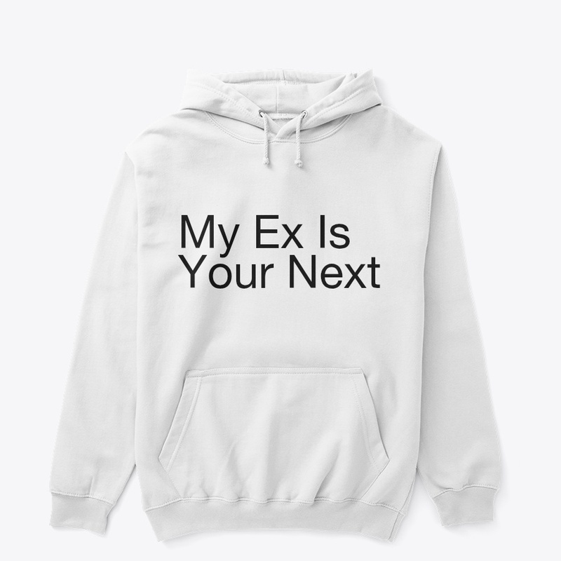 My ex is your next hoodie 