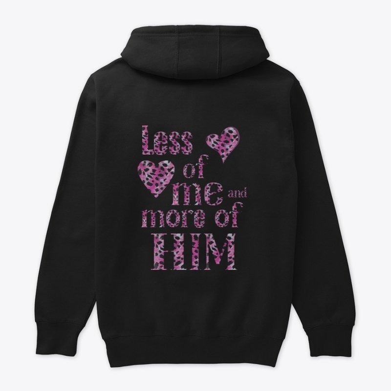 Less Of Me And More of Him Hoodie
