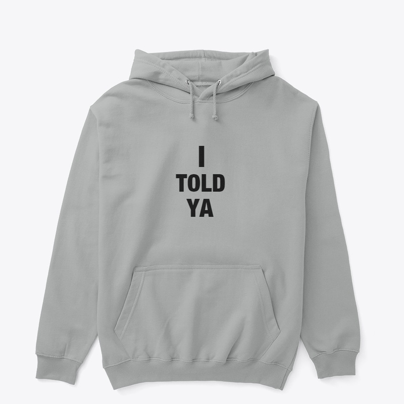 I TOLD YA