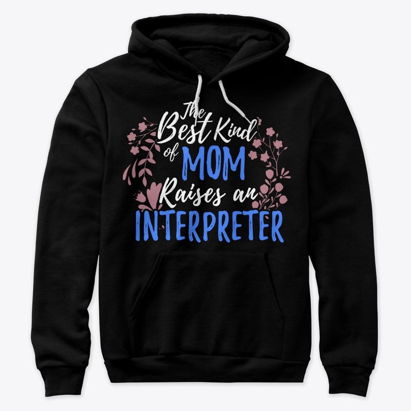 Best Kind Of Mom Raises An Interpreter