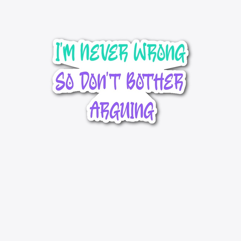 I'm never wrong
