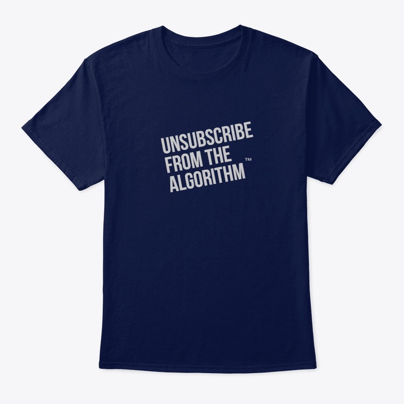 Unsubscribe from the Algorithm™