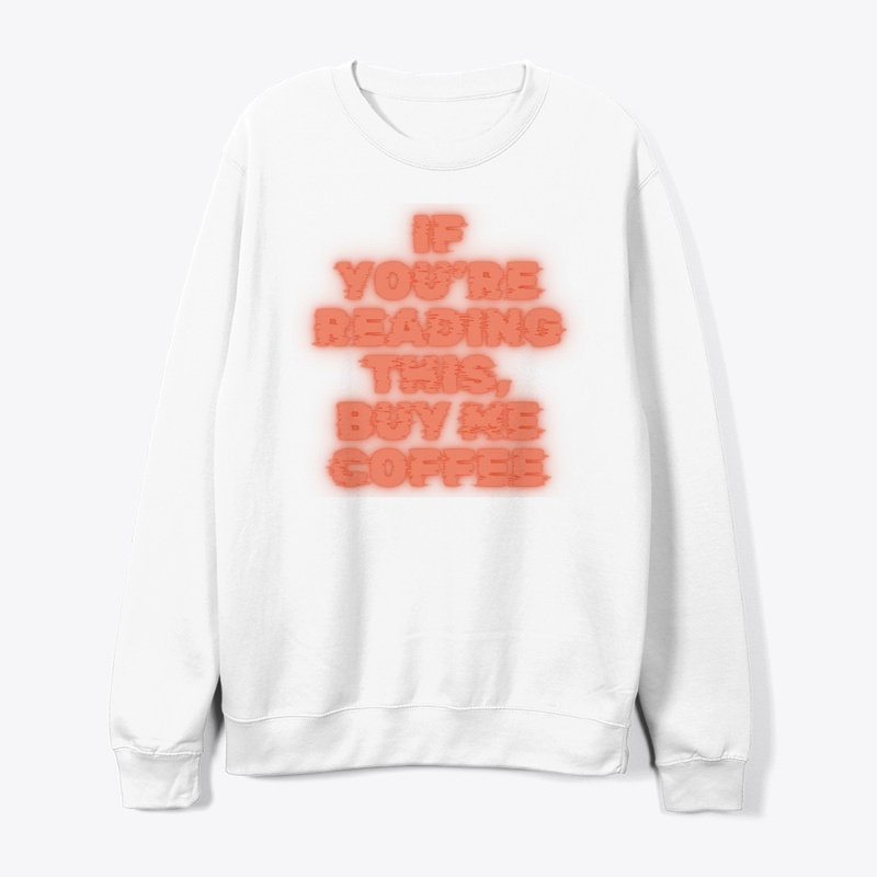 If You’re Reading This, Buy Me Coffee T-