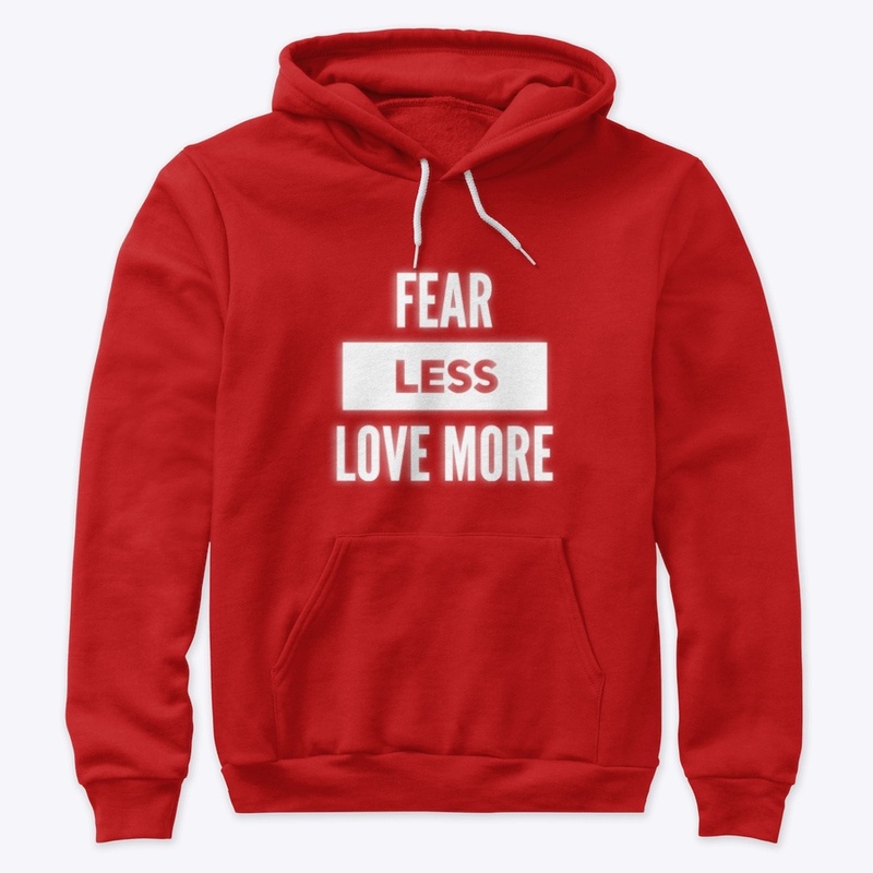 Fear Less Love More