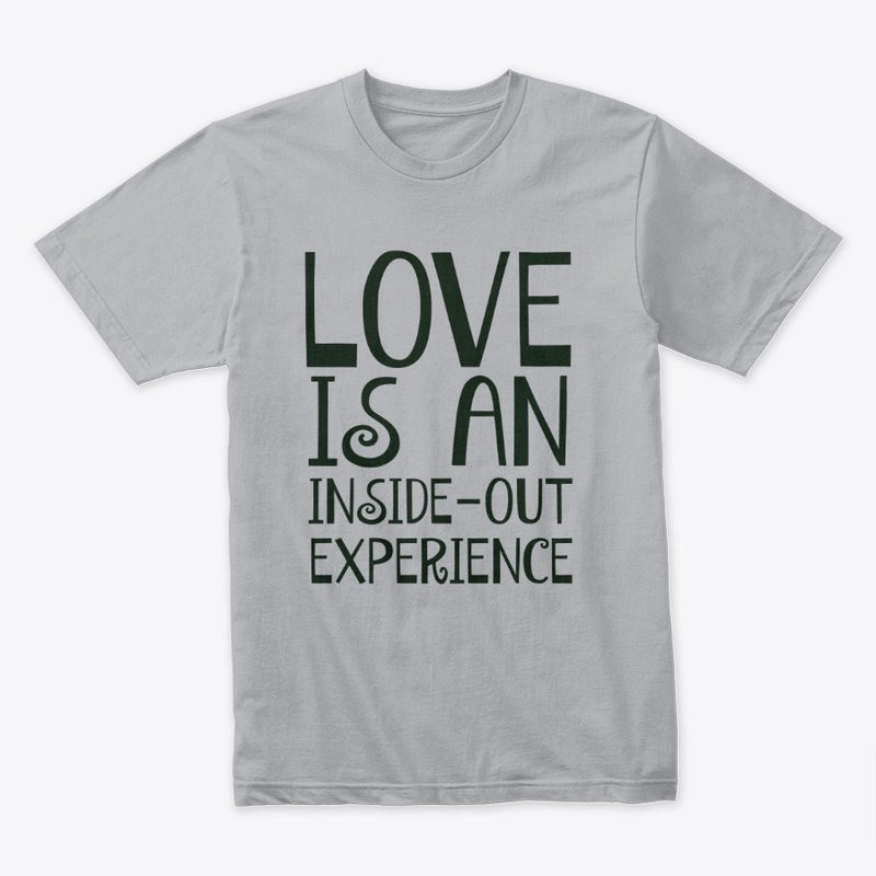 Love Is An Inside Experience TShirt Mens