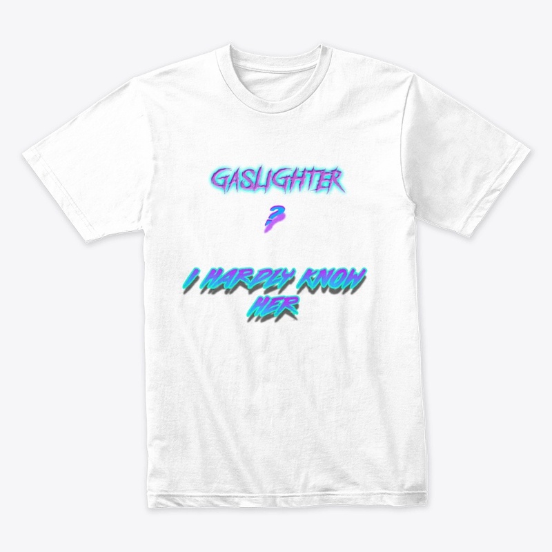 Gaslighter? I Hardly Know Her