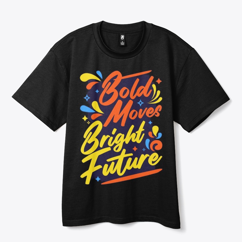  "Bold Move, Bold Future" T-Shirt
