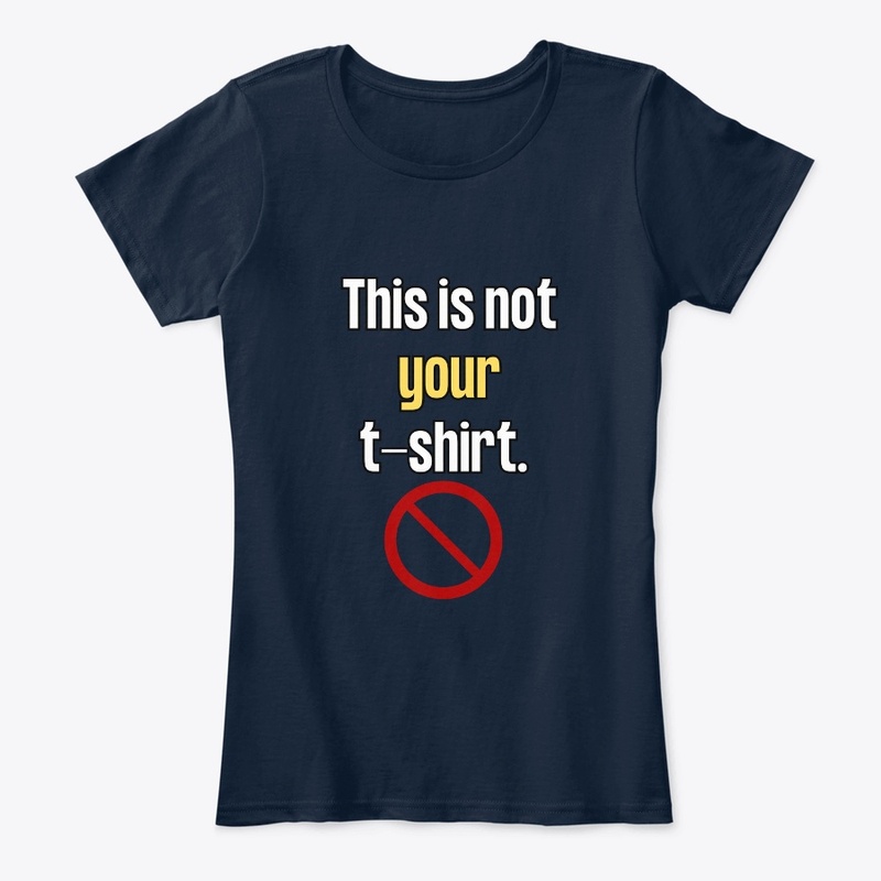 This is not your T-shirt