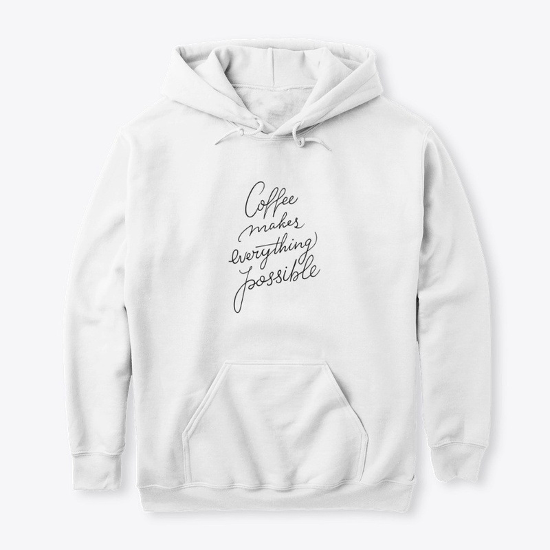 Coffee Makes Everything Possible Funny G