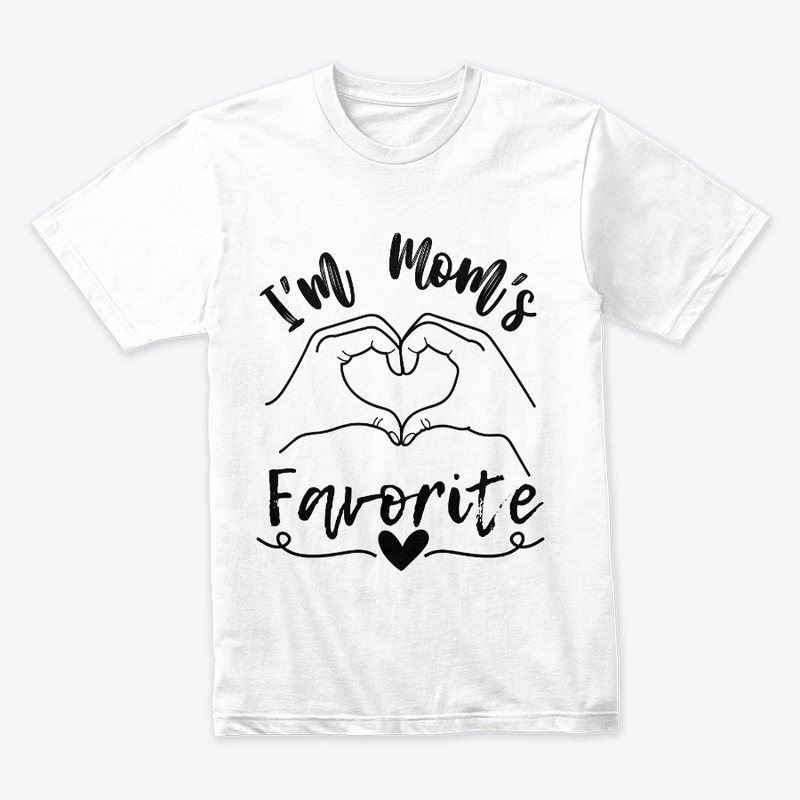 I'm Mom's Favorite - T Shirt
