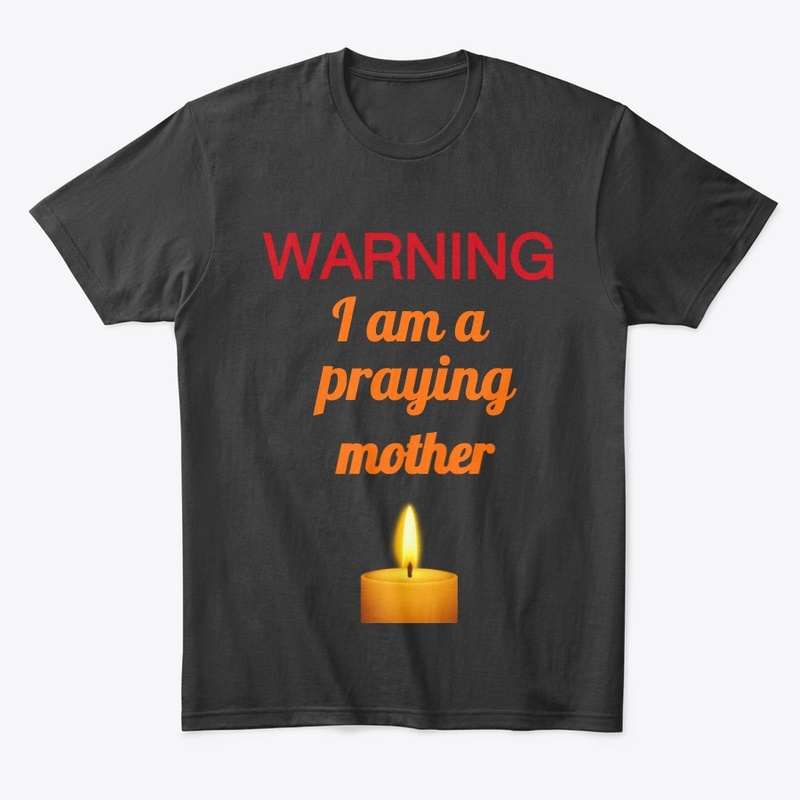 “WARNING: I Praying Mother” Faith Tee