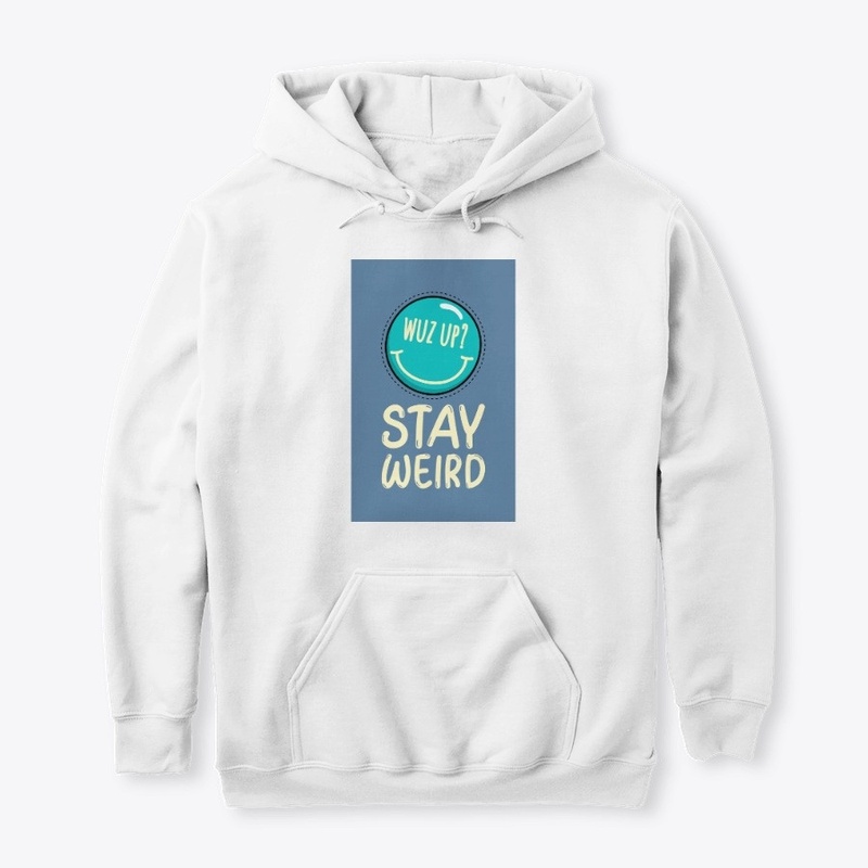Wuz up stay weird t-shirt
