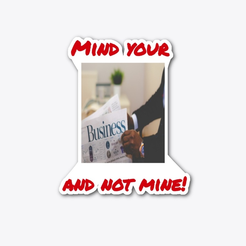 Mind your "Business" and not Mine!