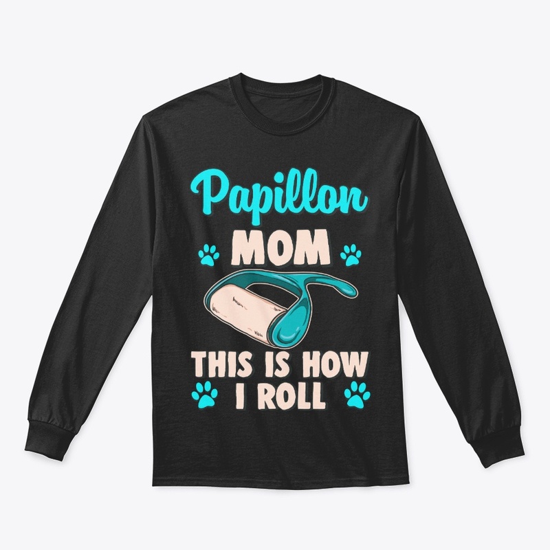 Papillon Mom, This Is How I Roll