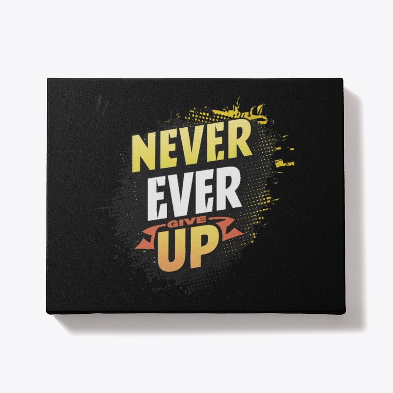 never ever give up