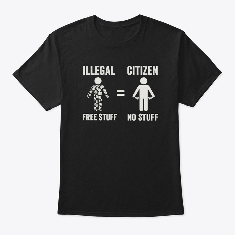 Illegal Free Stuff Citizen No Stuff