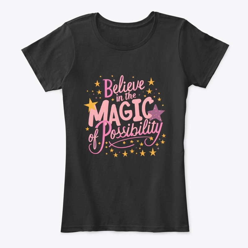 Believe in magic of possibility T-shirt