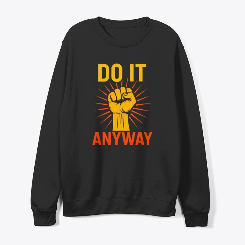 Do It Anyway – Fist Graphic Motivational