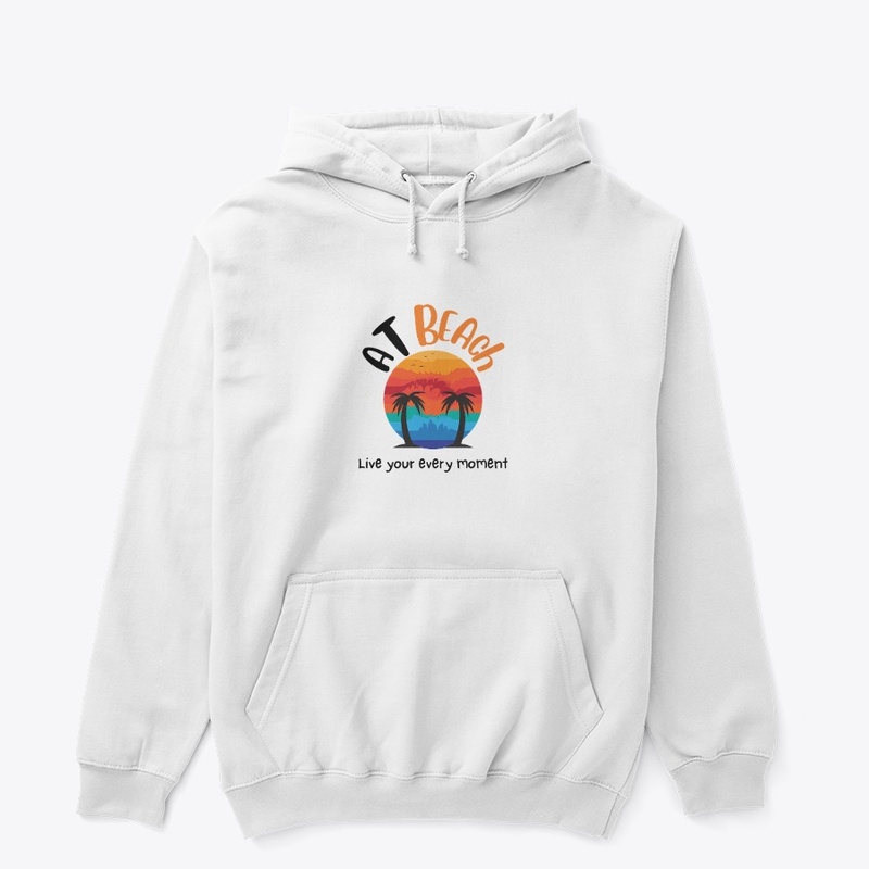 At Beach Live Your Every Moment t shirts