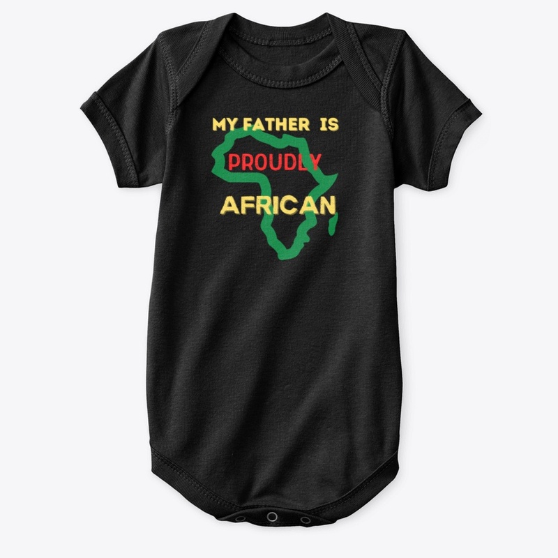 MY FATHER IS PROUDLY AFRICAN
