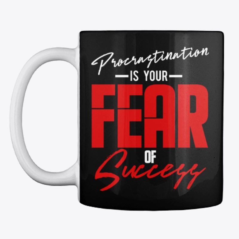 Procrastination is Your Fear of Success