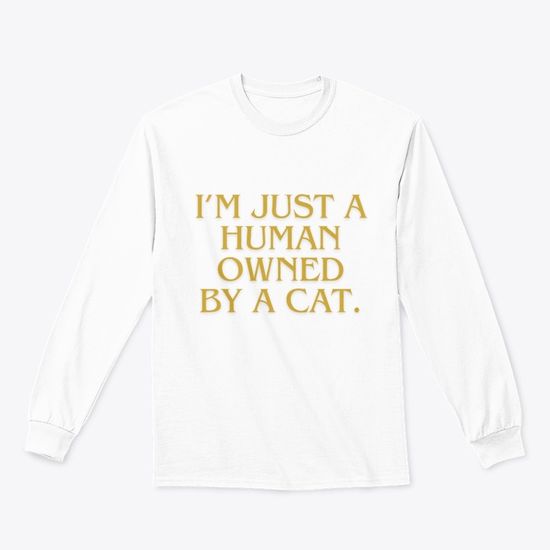 I’m Just a Human Owned by a Cat" T-Shirt
