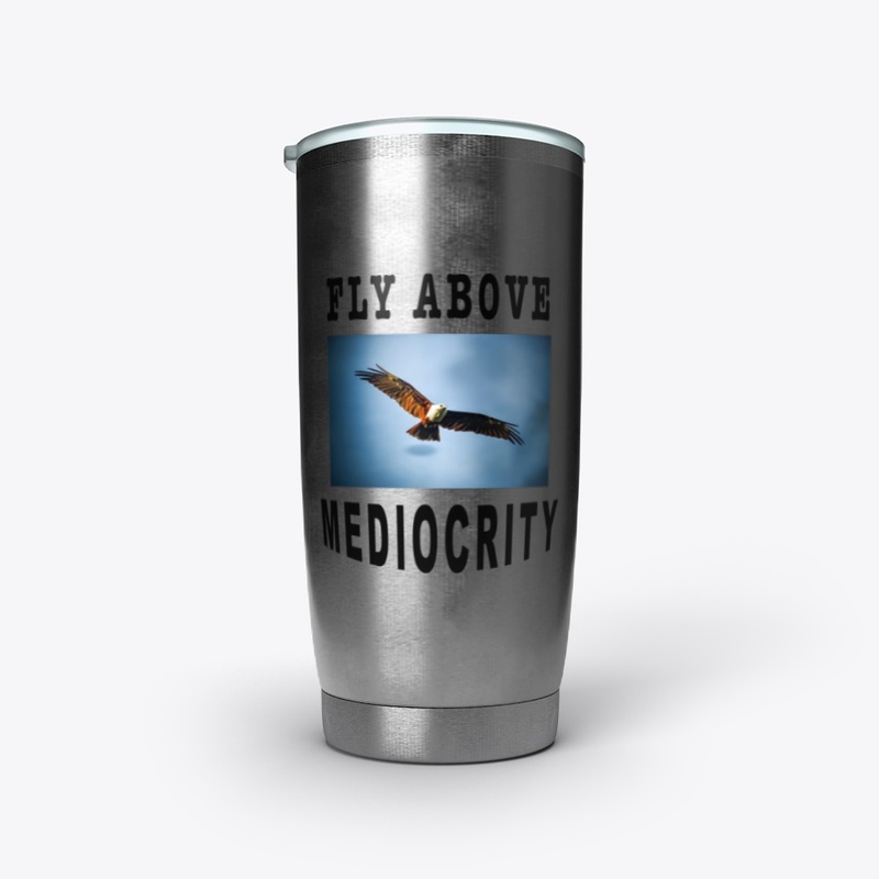 Fly Above Mediocrity