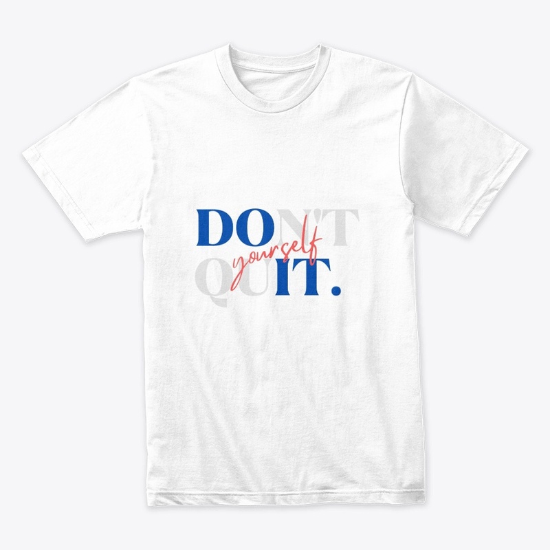 Do It. Don't Quit
