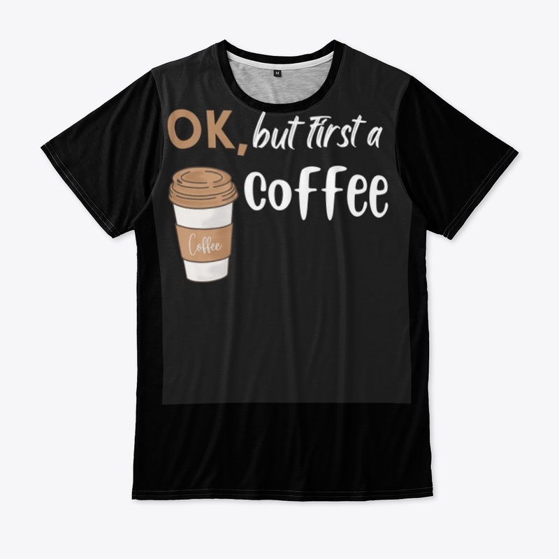 ok , but first a coffee Black - t-shirt 