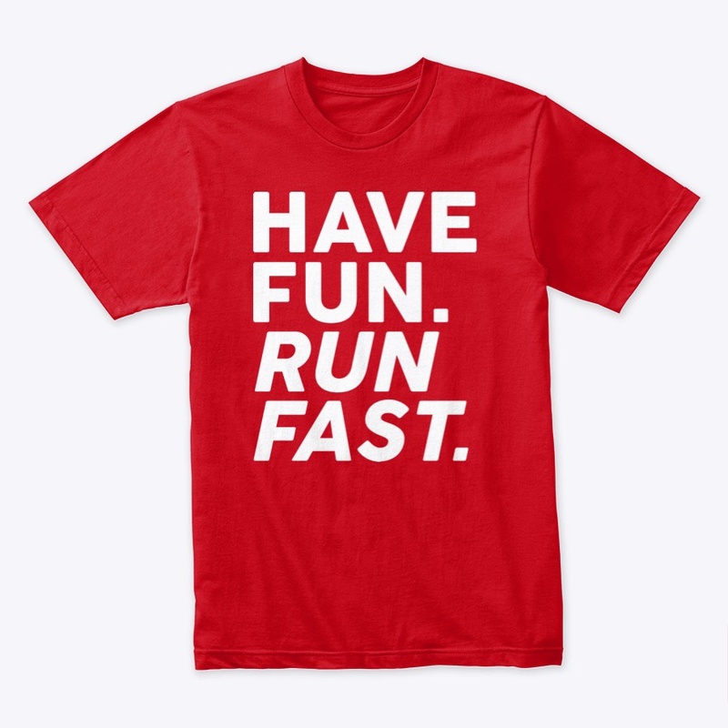 Have fun. Run fast.
