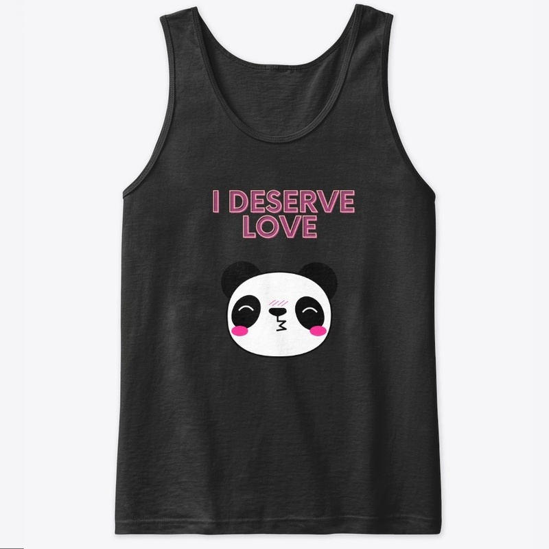 I Deserve Love Cute Panda 