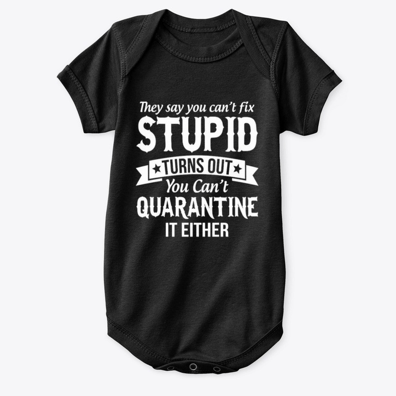 cant fix stupid and quarantine shirt