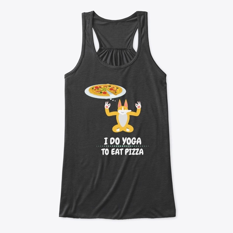 I Do Yoga To Eat Pizza 
