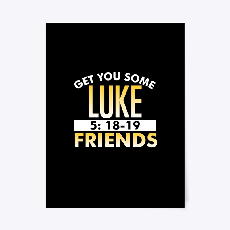 Get You Some Luke 5 Friends