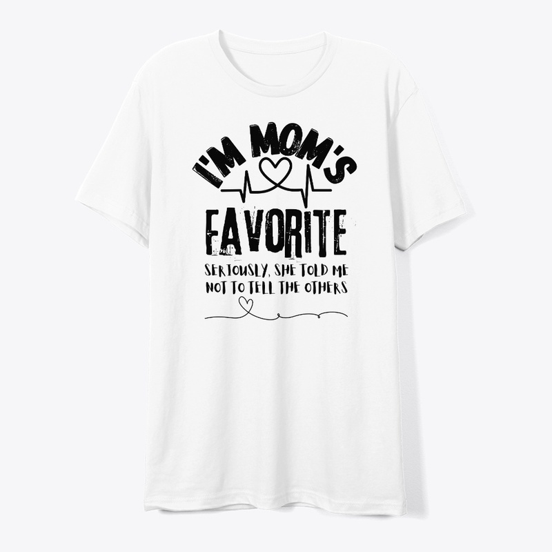I'm Mom's Favorite Seriously she told me