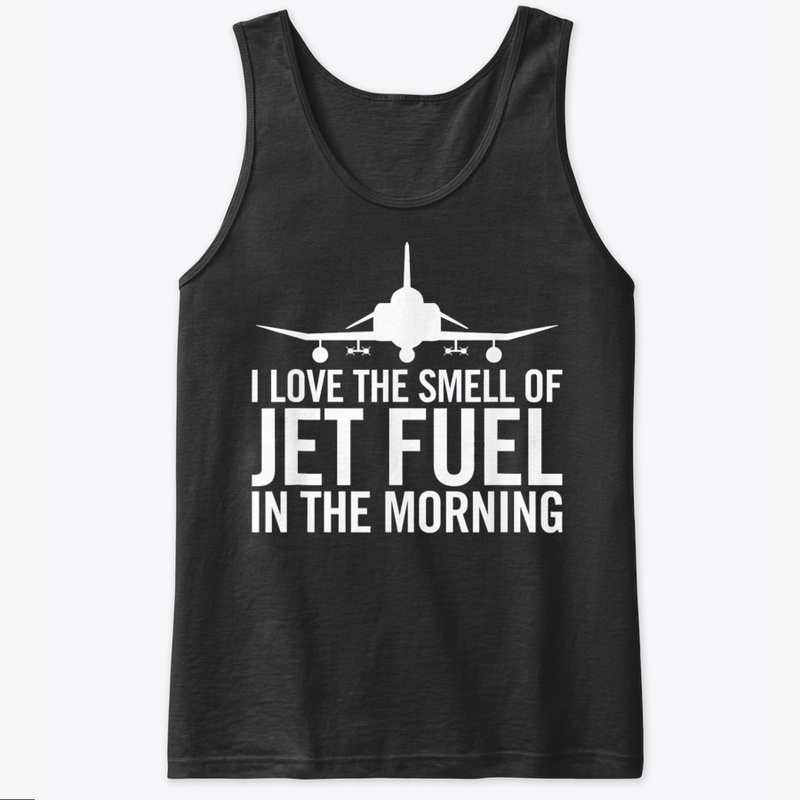 I Love The Smell Of Jet Fuel Tshirt