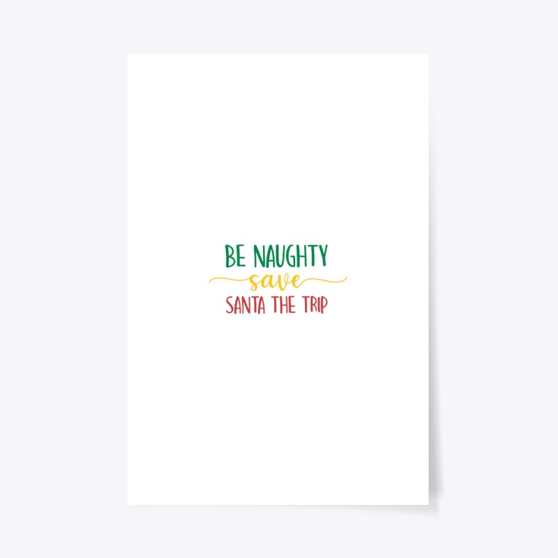 BE NAUGHTY SAVE SANTA THE TRIP