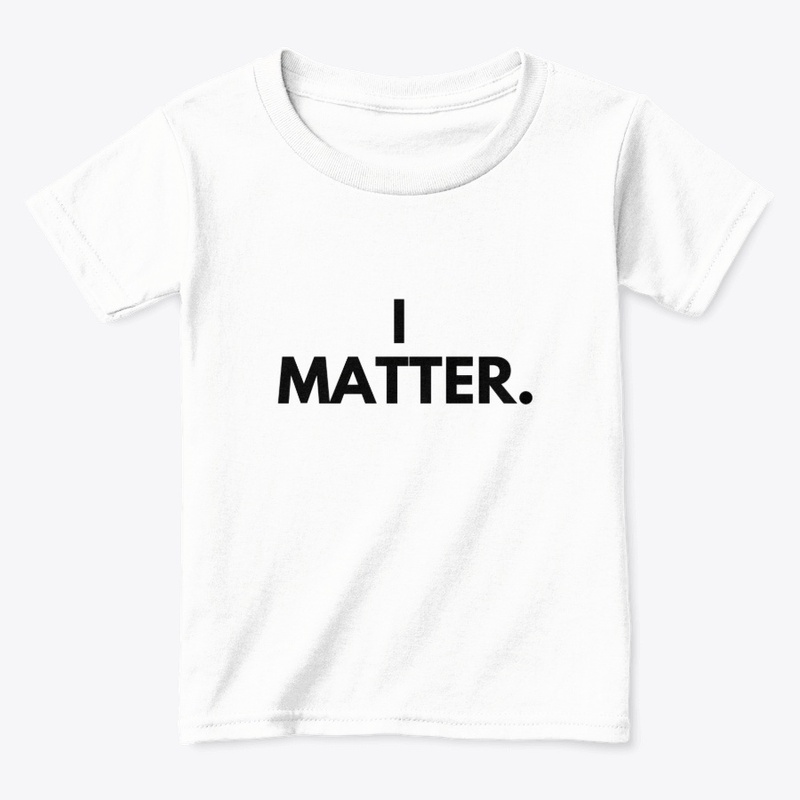 I Matter, period. 