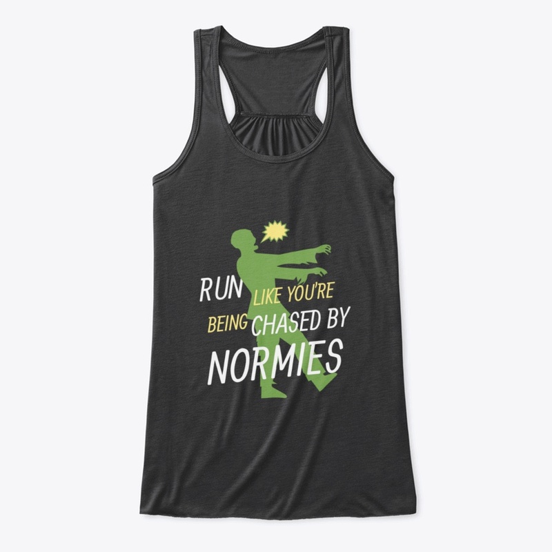 Run like Normies are chasing you
