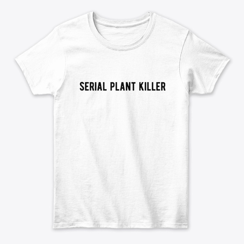 Serial Plant Killer Funny Shirt