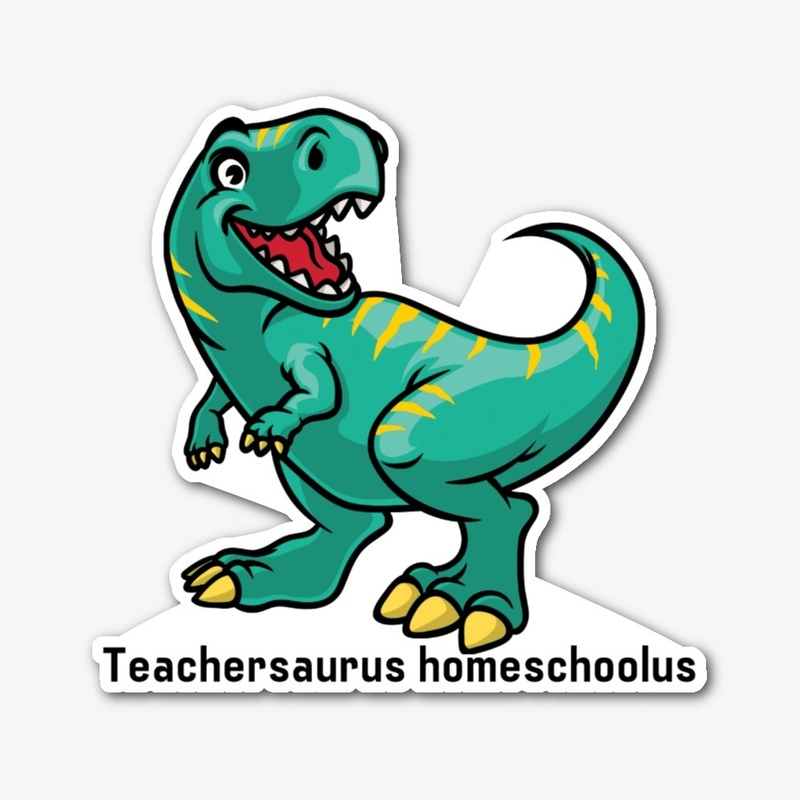 HOMESCHOOL TEACHER IS A T REX